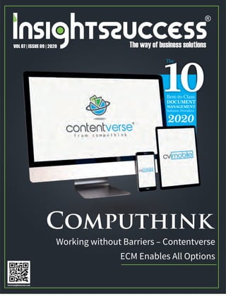 10
Working without Barriers – Contentverse
ECM Enables All Options
Best-in-Class
DOCUMENT
MANAGEMENT
Solution Providers
2020
The
VOL 07 | ISSUE 09 | 2020
 