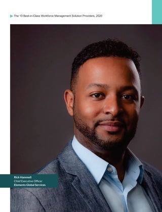 Rick Hammell
Chief Executive Ofﬁcer
Elements Global Services
The 10 Best-in-Class Workforce Management Solution Providers, 2020
 