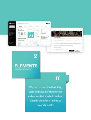 “
We can harness the ﬂexibility,
scale and speed of the internet
and connectivity to help fuel and
simplify our clients' ability to
expand globally.
 