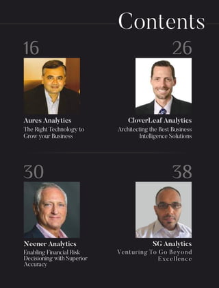 16 26
30 38
Aures Analytics
The Right Technology to
Grow your Business
CloverLeaf Analytics
Architecting the Best Business
Intelligence Solutions
Neener Analytics
Enabling Financial Risk
Decisioning with Superior
Accuracy
SG Analytics
Venturing To Go Beyond
Excellence
Contents
 