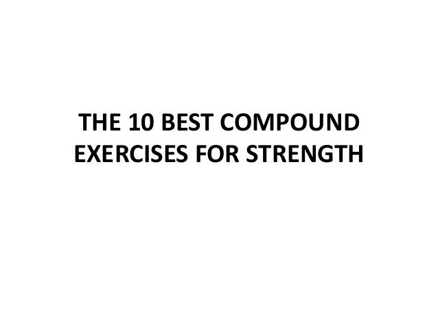 THE 10 BEST COMPOUND
EXERCISES FOR STRENGTH
 