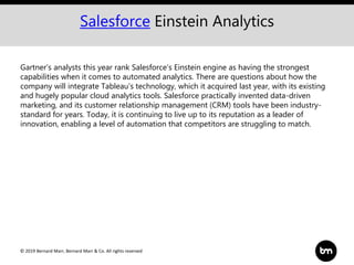 © 2019 Bernard Marr, Bernard Marr & Co. All rights reserved
Salesforce Einstein Analytics
Gartner’s analysts this year ran...