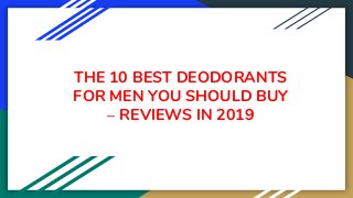 THE 10 BEST DEODORANTS
FOR MEN YOU SHOULD BUY
– REVIEWS IN 2019
 
