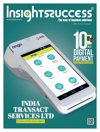 2019 / Vol. 12 / Issue 07
The
10DIGITAL
PAYMENTSERVICE PROVIDERS IN INDIA
BEST
INDIAINDIA
TRANSACTTRANSACT
SERVICES LTDSERVICES LTD
INDIA
TRANSACT
SERVICES LTD
TRANSACTIONS MADE SIMPLE
 