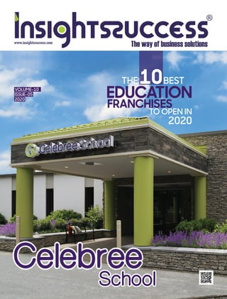 CelebreeCelebreeCelebree
SchoolSchoolSchool
Celebree
EDUCATION
FRANCHISES
TO OPEN IN
2020
THE10BEST
VOLUME-10
ISSUE-05
2020
www.insightssuccess.com
 