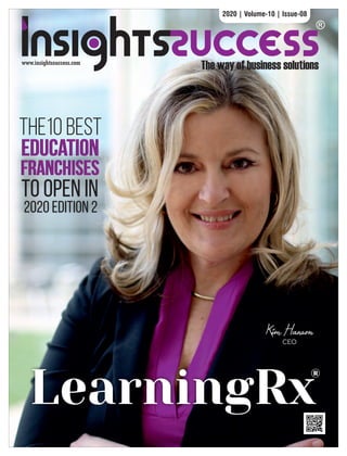 www.insightssuccess.com
LearningRx
Kim Hanson
CEO
2020 | Volume-10 | Issue-08
THE10 Best
Education
Education
Franchises
Franchises
to Open in
2020 Edition 2
 