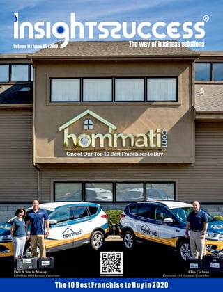 Volume 11 | Issue 09 | 2019
One of Our Top 10 Best Franchises to Buy
The 10 Best Franchise to Buy in 2020
Chip Cochran
Cincinnati, OH Hommati Franchisee
Dale & Stacie Mosley
Columbus, OH Hommati Franchisee
 