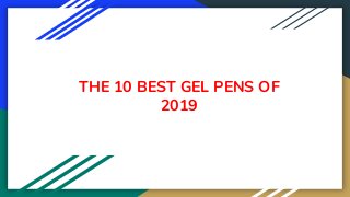 THE 10 BEST GEL PENS OF
2019
 