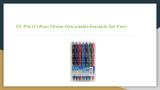 #3. Pilot FriXion Clicker Retractable Erasable Gel Pens
 