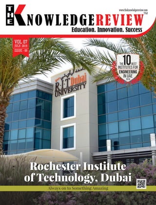 VOL 07
JULY- 2019
ISSUE - 09
in UAE
2019
Institutes for
Engineering
10The BEST
Rochester Institute
of Technology, Dubai
Always on to Something Amazing
 