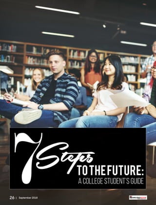 7Steps
A COLLEGE STUDENT’S GUIDE
TOTHEFUTURE:
26 | September 2018 NOWLEDGEREVIEW
T
H
E NOWLEDGEREVIEWEducation. Innovation. Success
TM
 