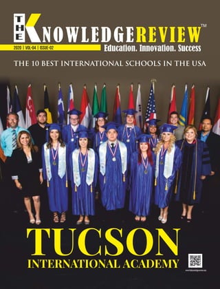 2020 | VOL-04 | ISSUE-02
TUCSONINTERNATIONAL ACADEMY
THE 10 BEST INTERNATIONAL SCHOOLS IN THE USA
 