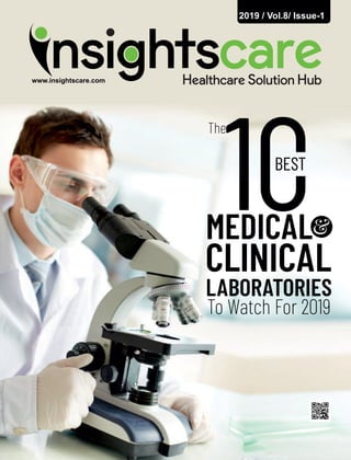 2019 / Vol.8/ Issue-1
www.insightscare.com
The
BEST
MEDICAL
CLINICAL
LABORATORIES
&
To Watch For 2019
 