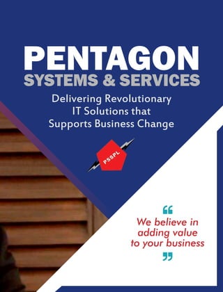 PENTAGONSYSTEMS & SERVICES
Delivering Revolutionary
IT Solutions that
Supports Business Change
We believe in
adding value
to your business
 