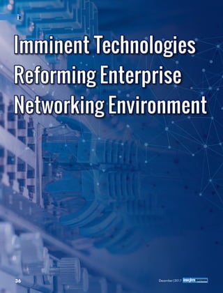 Imminent TechnologiesImminent Technologies
Reforming EnterpriseReforming Enterprise
Networking EnvironmentNetworking Environment
Imminent Technologies
Reforming Enterprise
Networking Environment
December|201736
 
