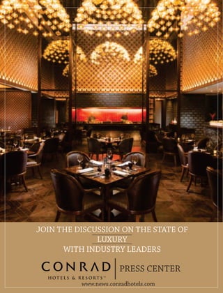 JOIN THE DISCUSSION ON THE STATE OF
LUXURY
WITH INDUSTRY LEADERS
www.news.conradhotels.com
PRESS CENTER
 