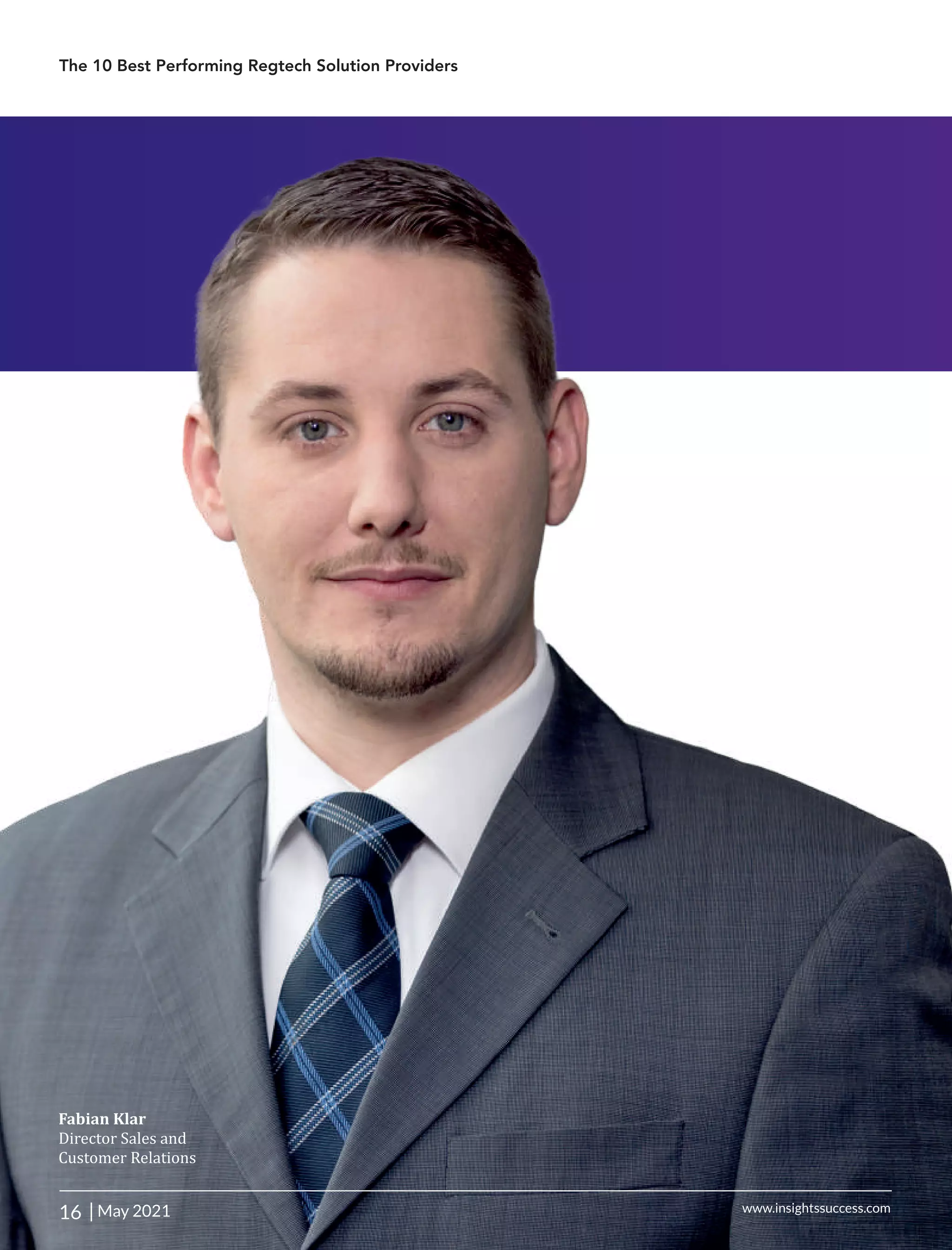 Fabian	Klar	
Director	Sales	and	
Customer	Relations
The 10 Best Performing Regtech Solution Providers
16 | May 2021 www.insightssuccess.com
 