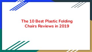 The 10 Best Plastic Folding
Chairs Reviews in 2019
 