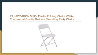 #9 LAZYMOON 5 PCs Plastic Folding Chairs White
Commercial Quality Outdoor Wedding Party Chairs
 