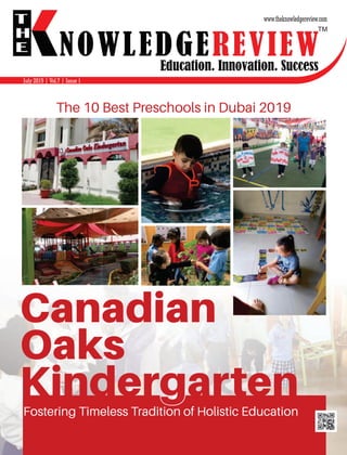 Canadian
Oaks
Kinder artenFostering Timeless Tradition of Holistic Education
g
July 2019 | Vol.7 | Issue 1
The 10 Best Preschools in Dubai 2019
 
