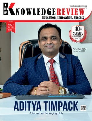 VOL 7
JULY - 2019
ISSUE-8
INDIA
Service
Providers
in india, 2019
BEST
t
H
E
A Renowned Packaging Hub
ADITYA TIMPACK
Pursottam Patel
Founder and CEO
 
