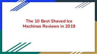 The 10 Best Shaved Ice
Machines Reviews in 2019
 