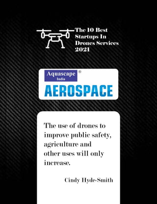 The 10 Best
Startups In
Drones Services
2021
The use of drones to
improve public safety,
agriculture and
other uses will only
increase.
Cindy Hyde-Smith
 