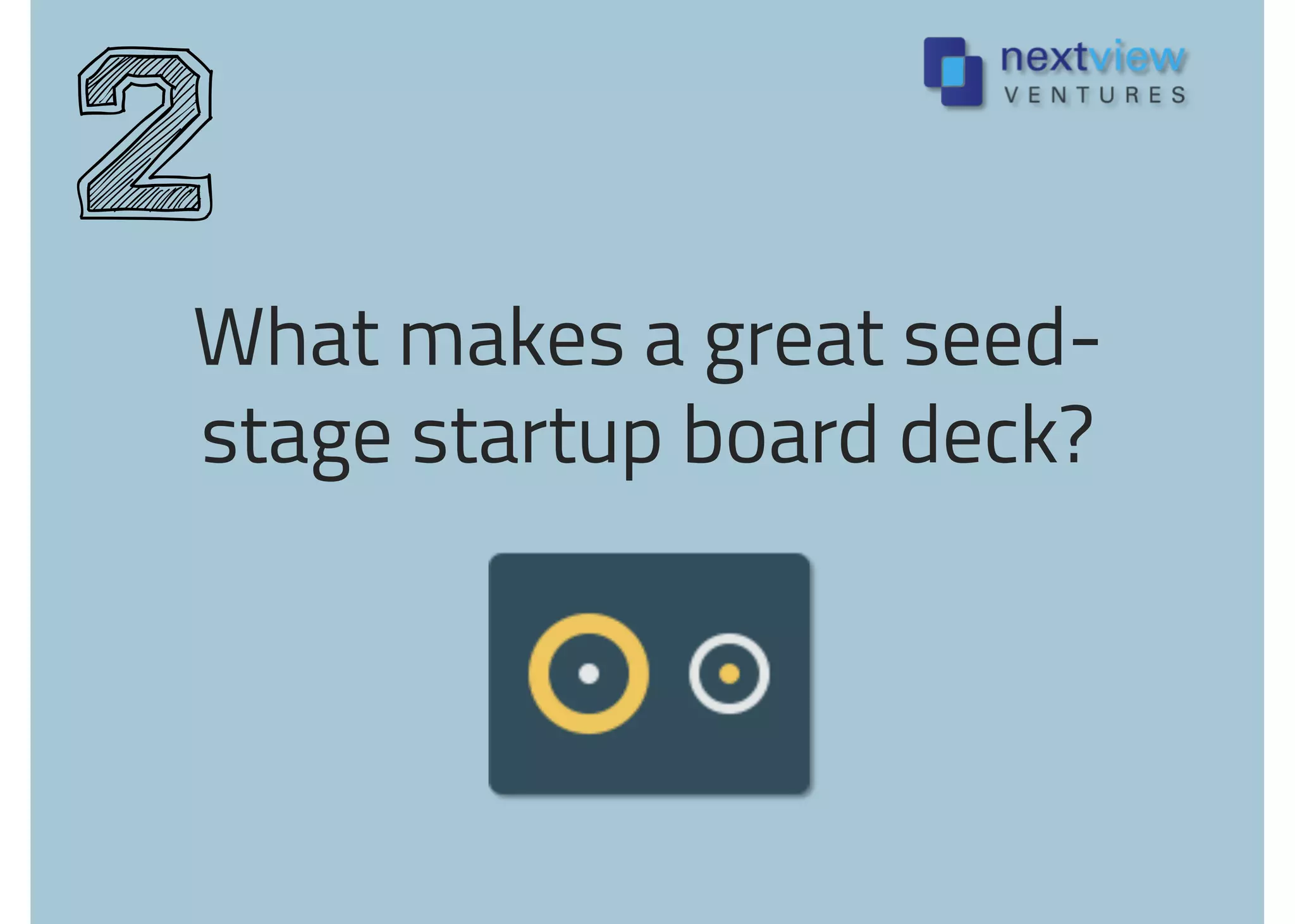 What makes a great seed-
stage startup board deck?
2
 