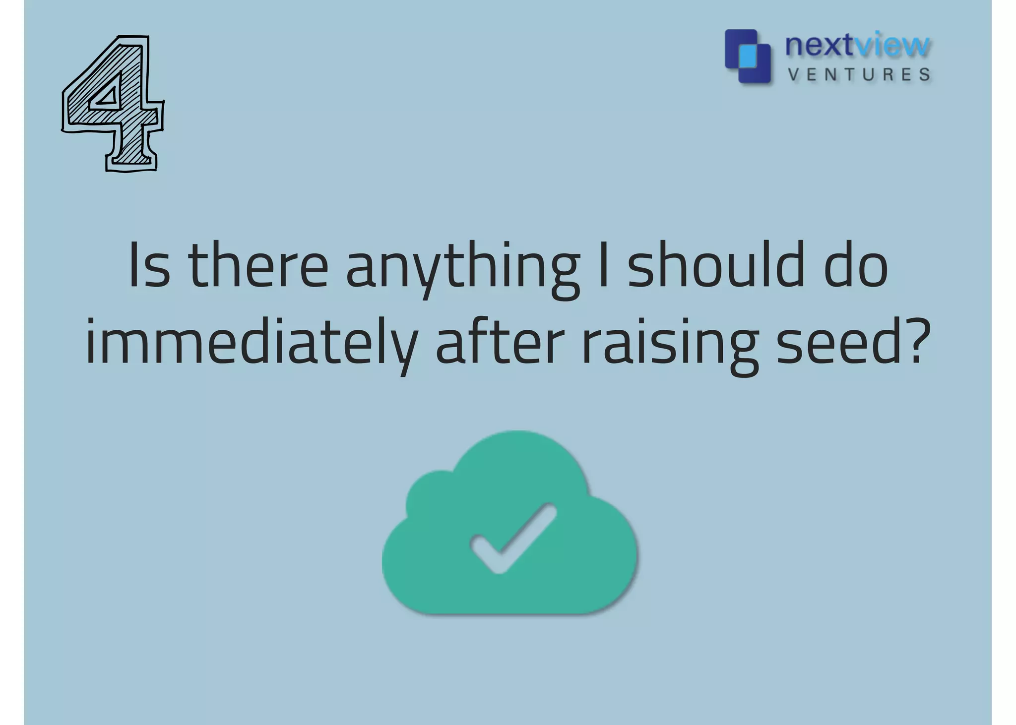 Is there anything I should do
immediately after raising seed?
4
 