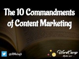 The 10 Commandments
of Content Marketing
@RMelogli
1
 
