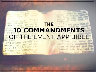 THE
10 COMMANDMENTS
OF THE EVENT APP BIBLE
 