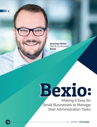 Making it Easy for
Small Businesses to Manage
their Administration Tasks
Bexio:Bexio:
16
Jeremias Meier
CEO & Co-founder
Bexio
July 2018
 