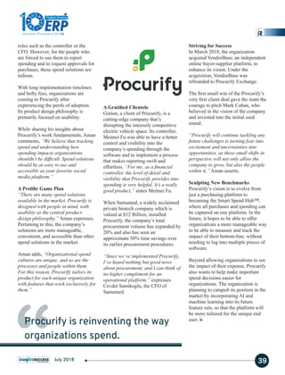 roles such as the controller or the
CFO. However, for the people who
are forced to use them to report
spending and to request approvals for
purchases, these spend solutions are
tedious.
With long implementation timelines
and hefty fees, organizations are
coming to Procurify after
experiencing the perils of adoption.
Its product design philosophy is
primarily focused on usability.
While sharing his insights about
Procurify’s work fundamentals, Aman
comments, “We believe that tracking
spend and understanding how
spending impacts organizations
shouldn’t be difﬁcult. Spend solutions
should be as easy to use and
accessible as your favorite social
media platform.”
A Proliﬁc Game Plan
“There are many spend solutions
available in the market. Procurify is
designed with people in mind, with
usability as the central product-
design philosophy,” Aman expresses.
Pertaining to this, the company’s
solutions are more manageable,
convenient, and accessible than other
spend solutions in the market.
Aman adds, “Organizational spend
cultures are unique, and so are the
processes and people within them.
For this reason, Procurify tailors its
product for each unique organization
with features that work exclusively for
them.”
A Gratiﬁed Clientele
Gotion, a client of Procurify, is a
cutting-edge company that’s
disrupting the intensely competitive
electric vehicle space. Its controller,
Meimei Fu was able to have a better
control and visibility into the
company’s spending through the
software and to implement a process
that makes reporting swift and
effortless. “For me, as a ﬁnancial
controller, the level of detail and
visibility that Procurify provides into
spending is very helpful. It’s a really
good product,” states Meimei Fu.
When Samumed, a widely acclaimed
private biotech company which is
valued at $12 Billion, installed
Procurify, the company’s total
procurement volume has expanded by
20% and also has seen an
approximate 50% time savings over
its earlier procurement procedures.
“Since we’ve implemented Procurify,
I’ve heard nothing but good news
about procurement, and I can think of
no higher compliment for an
operational platform,” expresses
Cevdet Samikoglu, the CFO of
Samumed.
Striving for Success
In March 2018, the organization
acquired VendorBase, an independent
online buyer-supplier platform, to
enhance its vision. Under the
acquisition, VendorBase was
rebranded to Procurify Exchange.
The ﬁrst small win of the Procurify’s
very ﬁrst client deal gave the team the
courage to pitch Mark Cuban, who
believed in the vision of the company
and invested into the initial seed
round.
“Procurify will continue tackling any
future challenges is turning fear into
excitement and uncertainties into
opportunities, as these small shifts in
perspective will not only allow the
company to grow, but also the people
within it,” Aman asserts.
Sculpting New Benchmarks
Procurify’s vision is to evolve from
just a purchasing platform to
becoming the Smart Spend Hub™,
where all purchases and spending can
be captured on one platform. In the
future, it hopes to be able to offer
organizations a more manageable way
to be able to measure and track the
impact of their bottom-line, without
needing to log into multiple pieces of
software.
Beyond allowing organizations to see
the impact of their expense, Procurify
also wants to help make important
spend decisions easier for
organizations. The organization is
planning to catapult its position in the
market by incorporating AI and
machine learning into its future
feature sets, so that the platform will
be more tailored for the unique end
user.
“Procurify is reinventing the way
organizations spend.
39July 2018
1
The
Solution Providers 2018
ERPERP
Fastest Growing
 