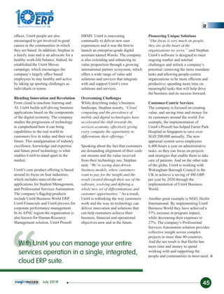 ofﬁces. Unit4 people are also
encouraged to get involved in good
causes in the communities in which
they are based. In addition, Stephan is
a family man and is an advocate for a
healthy work-life balance. Indeed, he
established the Unit4 Moves
campaign, which encourages the
company’s largely ofﬁce based
employees to stay healthy and active
by taking up sporting challenges as
individuals or teams.
Blending Innovation and Revolution
From cloud to machine learning and
AI, Unit4 builds self-driving business
applications based on the components
of the digital economy. The company
studies the progression of technology
to comprehend how it can bring
capabilities to the real world its
customers live in today and their real
future. This amalgamation of industry
excellence, knowledge and expertise
and future proof technology is what
enables Unit4 to stand apart in the
market.
Unit4’s core product offering is based
around its focus on four industries,
which includes state-of-the-art
applications for Student Management,
and Professional Services Automation.
The company’s ﬂagship products
include Unit4 Business World ERP,
Unit4 Financials and Unit4 prevero for
corporate performance management.
In its APAC region the organization is
also known for Human Resource
Management solution, Unit4 Prosoft
HRMS. Unit4 is innovating
continually to deliver new user
experiences and it was the ﬁrst to
launch an enterprise-grade digital
assistant named Wanda. The company
is also extending and enhancing its
value proposition through a growing
international partner ecosystem, which
offers a wide range of value add
solutions and services that integrate
with and support Unit4’s own
solutions and services.
Overcoming Challenges
While describing today’s business
landscape, Stephan asserts, “Cloud
computing and the prevalence of
mobile and digital technologies have
accelerated the shift towards the
services economy, effectively giving
every company the opportunity to
differentiate their offerings.”
Speaking about the fact that customers
are demanding alignment of their cash-
out streams and the value received
from their technology use, Stephan
said, “We’re seeing data driven
business models, where customers
want to pay for the insight and the
result created through their use of the
software, evolving and deﬁning a
whole new set of differentiations and
customer opportunities.” As a result,
Unit4 is rethinking the way customers
work and the way its technology can
deliver innovation and solutions that
can help customers achieve their
business, ﬁnancial and operational
objectives now and in the future.
Pioneering Unique Solutions
“Our focus is very much on people,
they are at the heart of the
organizations we serve,” said Stephan.
Unit4’s software is designed to meet
ongoing market and internal
challenges and unlock a company’s
potential; removing the more mundane
tasks and allowing people-centric
organizations to be more efﬁcient and
productive; spending more time on
meaningful tasks that will help drive
the business and its success forward.
Customer-Centric Services
The company is focused on creating
value, and saving time and money for
its customers around the world. For
example, the implementation of
Unit4’s Prosoft has helped Farrer Park
Hospital in Singapore to save over
SGD 200,000 annually. The new
appraisal system saves employees
6,400 hours a year on administrative
tasks, so they can focus on projects
and strategies that enable them to take
care of patients. And on the other side
of the globe, Unit4 is working with
Wokingham Borough Council in the
UK to achieve a saving of 4M GBP
per year by 2020 through the
implementation of Unit4 Business
World.
Another great example is NGO, Heifer
International. By implementing Unit4
Business World they have achieved a
57% increase in program impact,
while decreasing their expenses to
27%. The company’s Professional
Services Automation solution provides
collective insight across complex
projects in more than 40 countries.
And the net result is that Heifer has
more time and money to spend
working with and supporting the
people and communities in most need.
“With Unit4 you can manage your entire
services operation in a single, integrated,
cloud ERP suite.
45July 2018
1
The
Solution Providers 2018
ERPERP
Fastest Growing
 