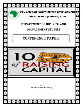 1
DEPARTMENT OF BUSINESS AND
MANAGEMENT STUDIES
BY
NGANG PEREZ (MAJOR 1)
PAN AFRICAN INSTITUTE FOR DEVELOPMENT
-WEST AFRICA (PAID-WA) BUEA
Conference paper
 