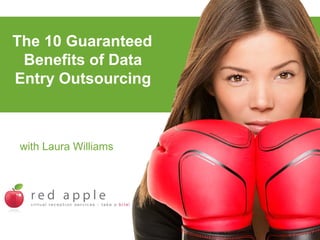 The 10 Guaranteed
Benefits of Data
Entry Outsourcing

with Laura Williams

 