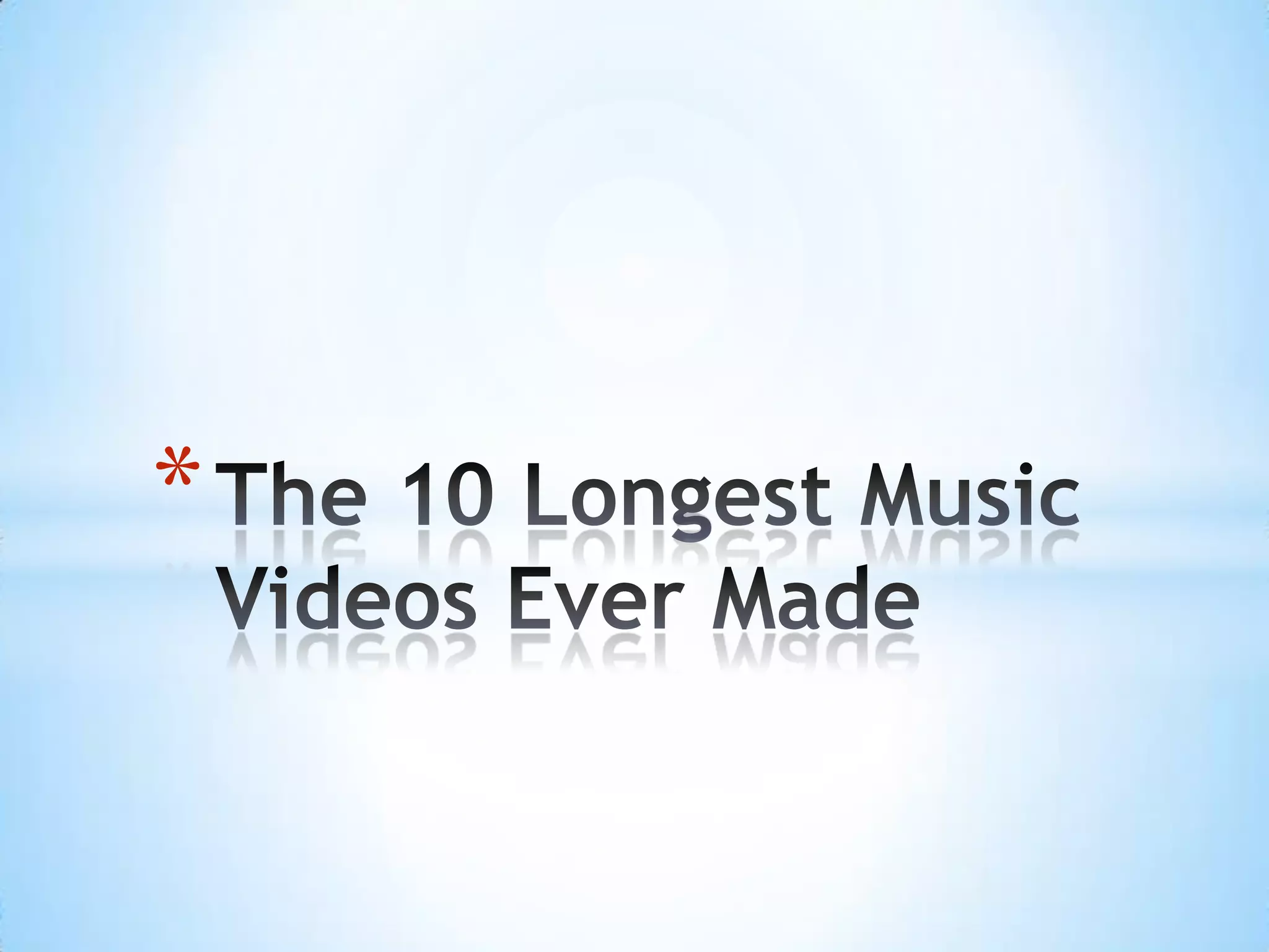 The 10 longest music videos ever made PPTX Music Video Genres