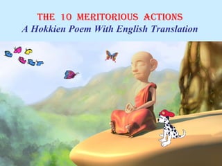 The 10 MeriTorious AcTions
A Hokkien Poem With English Translation
 
