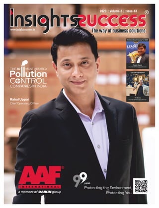 2020 | Volume-2 | Issue-13
THE 10 MOST ADMIRED
COMPANIES IN INDIA
C NTROL
Rahul Uppal
Chief Operating Ofﬁcer
Protecting the Environment,
Protecting You.
Outstanding Company for 2020
Rajesh Gupta
Founder & Managing Director
CEO OF THE MONTH
VK Arora
Founder & Managing Director
 