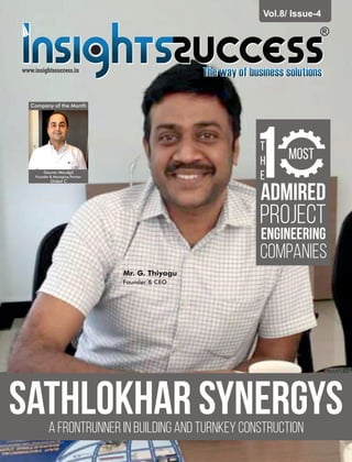 Mr. G. Thiyagu
Founder & CEO
Sathlokhar SynergysA Frontrunner in Building and Turnkey Construction
Admired
Project
Engineering
Companies
T
h
e
Most
1
Vol.8/ Issue-4
www.insightssuccess.in
Company of the Month
Gaurav Moudgil
Founder & Managing Partner
Global C
 