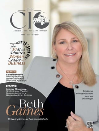 A
M
P
L
THE
INSPIRING THE BUSINESS WORLD
CI
Industry Manoeuvres
Strategies for Eﬀec ve
Communica on as a
Women Leader in Business
Pg.No: 28
APRIL | Issue : 02 | 2023
Beth
Delivering Exclusive Solu ons Globally
The
10Most
Admired
Women
Leader in
Business
Beth Gaines
Head of IP Solu ons
Americas
Dennemeyer
Global Narra ve
Inspiring Stories of
Leaders Who Have
Overcome Adversity
Pg.No: 20
 