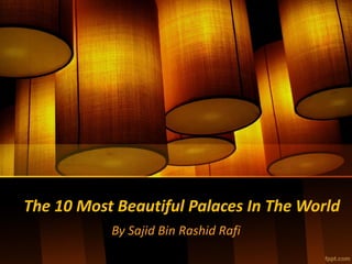 The 10 Most Beautiful Palaces In The World
By Sajid Bin Rashid Rafi
 