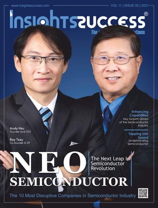 www.insightssuccess.com VOL 11 | ISSUE 05 | 2021
Tapping Into
Speed
Understanding
Semiconductor
Enhancing
Capabilities
Key Growth Drivers
of the Semiconductor
Industry
 