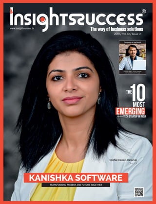 KANISHKA SOFTWARE
TRANSFORMING PRESENT AND FUTURE TOGETHER
Snehal Desle Umbarkar
Director
The
10Most
EMERGINGTECH STARTUP IN INDIA
2019 / Vol. 10 / Issue 01
Ashish Jain, CEO & Founder
AnkTech Software Pvt. Ltd.
Company of the Month
 