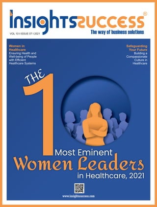 VOL 10 I ISSUE 07 I 2021
1
Women Leaders
Most Eminent
in Healthcare, 2021
THE
Safeguarding
Your Future
Building a
Compassionate
Culture in
Healthcare
Women in
Healthcare
Ensuring Health and
Well-being of People
with Eﬃcient
Healthcare Systems
 