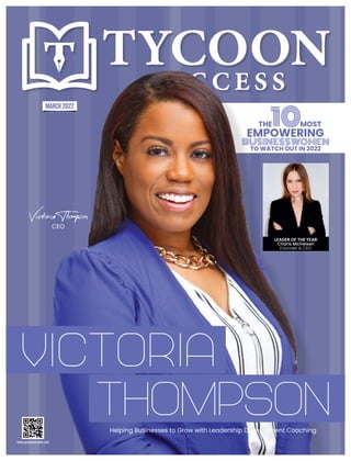 THE
10MOST
EMPOWERING
BUSINESSWOMEN
TO WATCH OUT IN 2022
www.tycoonsuccess.com
Victoria
Thompson
Helping Businesses to Grow with Leadership Development Coaching
Victoria Thompson
CEO
MARCH 2022
LEADER OF THE YEAR
Charis Michelsen
Founder & CEO
 