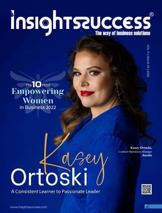 www.insightssuccess.com
VOL-11
|
ISSUE-01
|
2022
A Consistent Learner to Passionate Leader
in Business 2022
Empowering
Women
The10Most
Kasey Ortoski,
Contract Operations Manager
Jacobs
 