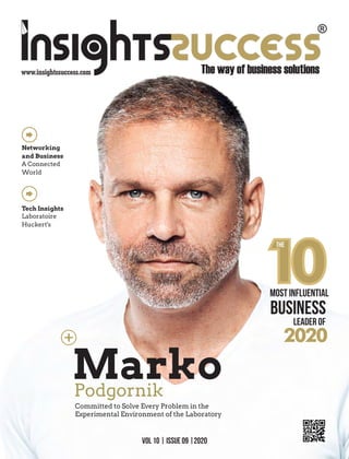 MarkoPodgornik
Committed to Solve Every Problem in the
Experimental Environment of the Laboratory
+
A Connected
World
VOL 10 | ISSUE 09 |2020
10
Business
Leader of
2020
Most Influential
The
Networking
and Business
Laboratoire
Huckert's
Tech Insights
 