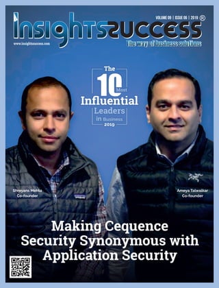 Making Cequence
Security Synonymous with
Application Security
The
Inﬂuential
Leaders
in Business
2019
Most
Ameya Talwalkar
Co-founder
Shreyans Mehta
Co-founder
Volume 09 | Issue 06 | 2019
 