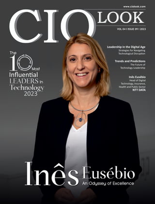 Leadership in the Digital Age
Strategies for Naviga ng
Technological Disrup on
2023
1
Inﬂuen al
LEADERS
Technology
InêsEusébio
InêsEusébio
Inês Eusébio
Head of Digital
Technology, Insurance,
Health and Public Sector
NTT DATA
Trends and Predic ons
The Future of
Technology Leadership
VOL 04 I ISSUE 09 I 2023
 